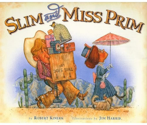 Slim and Miss Prim. A cowboy love story for kids.  Illustrated (with a lot of sympathy for the cowboy) by Jim Harris.